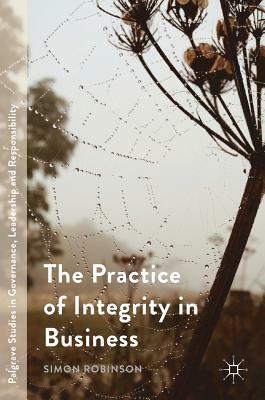 The Practice of Integrity in Business by Simon Robinson