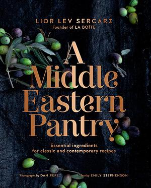A Middle Eastern Pantry: Essential Ingredients for Classic and Contemporary Recipes: A Cookbook by Lior Lev Sercarz