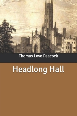 Headlong Hall by Thomas Love Peacock