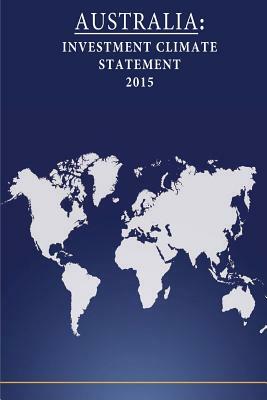 Australia: Investment Climate Statement 2015 by United States Department of State