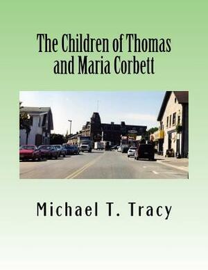 The Children of Thomas and Maria Corbett by Michael T. Tracy