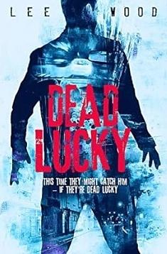 Dead Lucky: Gripping British crime thriller by Lee Wood