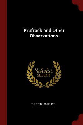 Prufrock and Other Observations by T. S. 1888-1965 Eliot