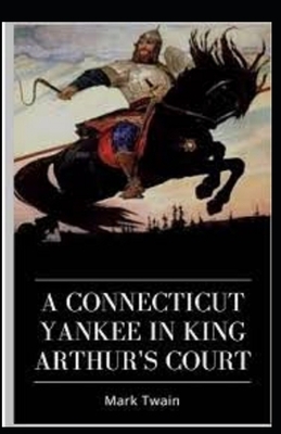 A Connecticut Yankee in King Arthur's Court Illustrated by Mark Twain