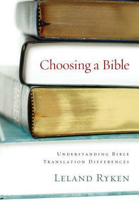 Choosing a Bible: Understanding Bible Translation Differences by Leland Ryken