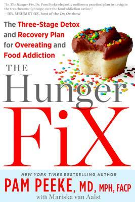 The Hunger Fix: The Three-Stage Detox and Recovery Plan for Overeating and Food Addiction by Pamela Peeke, Mariska Van Aalst