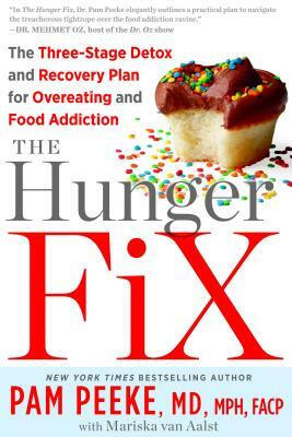 The Hunger Fix: The Three-Stage Detox and Recovery Plan for Overeating and Food Addiction by Mariska Van Aalst, Pamela Peeke