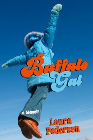 Buffalo Gal: A Memoir by Laura Pedersen