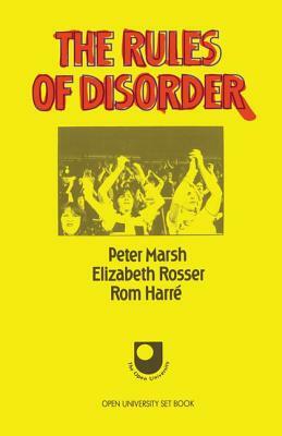 The Rules of Disorder by Elizabeth Rosser, Rom Harre, Peter Marsh