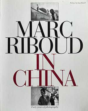 Marc Riboud in China: Forty Years of Photography by Marc Riboud