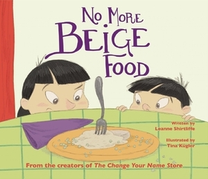No More Beige Food by Leanne Shirtliffe, Tina Kugler
