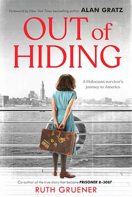 Out of Hiding: A Holocaust Survivor's Journey to America (with a Foreword by Alan Gratz) by Ruth Gruener