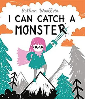 I Can Catch a Monster by Bethan Woollvin