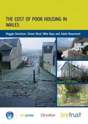 The Cost of Poor Housing in Wales by Maggie Davidson, Simon Nicol, Mike Roys