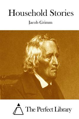 Household Stories by Jacob Grimm