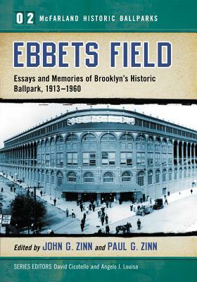 Ebbets Field: Essays and Memories of Brooklyn's Historic Ballpark, 1913-1960 by 