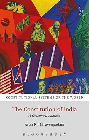 The Constitution of India: A Contextual Analysis (Constitutional Systems of the World) by Arun K. Thiruvengadam