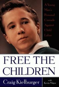 Free the Children: A Young Man's Personal Crusade Against Child Labor by Craig Kielburger, Kevin Major