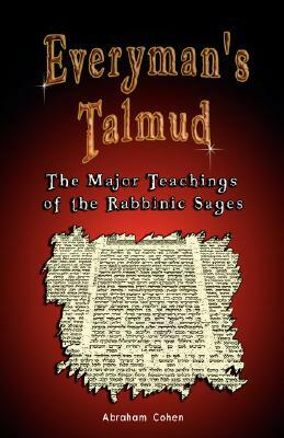 Everyman's Talmud: The Major Teachings of the Rabbinic Sages by Abraham Cohen