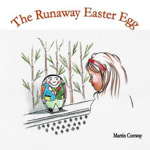 The Runaway Easter Egg by Martin Conway