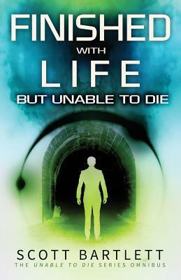 Finished with Life But Unable to Die Omnibus by Scott Bartlett
