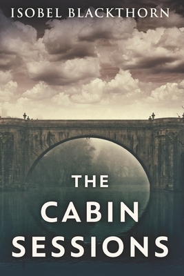 The Cabin Sessions: Clear Print Edition by Isobel Blackthorn