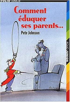 Comment éduquer ses parents... by Pete Johnson