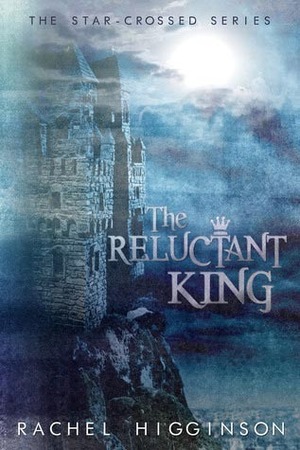 The Reluctant King by Rachel Higginson
