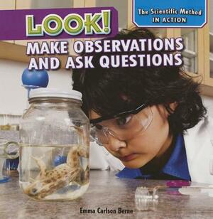 Look!: Make Observations and Ask Questions by Emma Carlson Berne