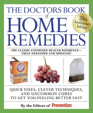 The Doctors Book of Home Remedies: Quick Fixes, Clever Techniques, and Uncommon Cures to Get You Feeling Better Fast by Prevention Magazine