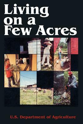 Living on a Few Acres by U. S. Department of Agriculture