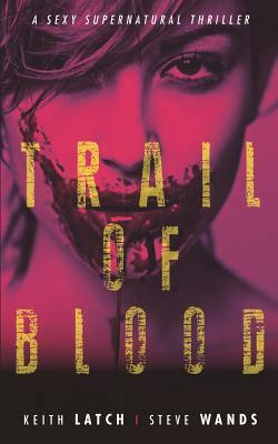 Trail of Blood by Keith Latch, Steve Wands