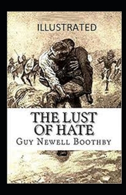 The Lust of Hate Illustrated by Guy Newell Boothby