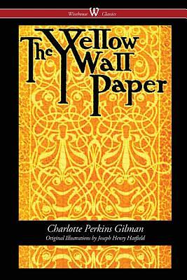 The Yellow Wallpaper (Wisehouse Classics - First 1892 Edition) by Charlotte Perkins Gilman