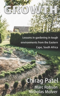 Growth: Lessons in gardening in tough environments from the Eastern Cape, South Africa by Chirag Patel