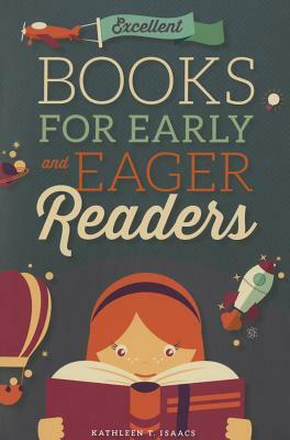 Excellent Books for Early and Eager Readers by Kathleen T. Isaacs