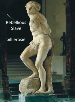 Rebellious Slave by Billierosie