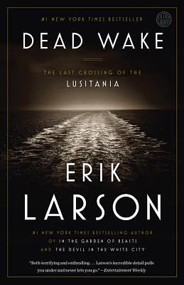 Dead Wake: The Last Crossing of the Lusitania by Erik Larson