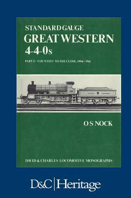 Standard Gauge Great Western 4-4-0s Part 2: 'Counties' to the close 1904-1961 by O. S. Nock