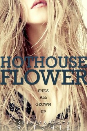 Hothouse Flower by Krista Ritchie, Becca Ritchie