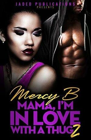 Mama, I'm In Love With A Thug 2 by Mercy B.