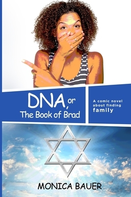 DNA, or The Book of Brad: A comic novel about finding family by Monica Bauer