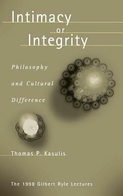 Intimacy or Integrity: Philosophy and Cultural Difference by Thomas P. Kasulis