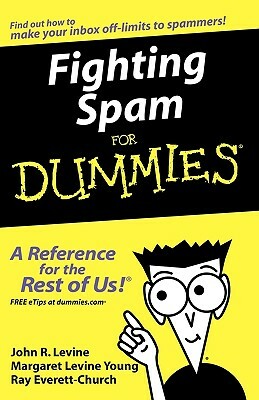 Fighting Spam for Dummies by Ray Everett-Church, John R. Levine, Margaret Levine Young