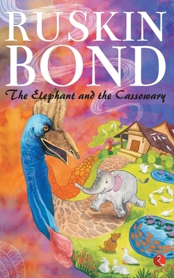 The Elephant And The Cassowary by Ruskin Bond