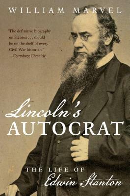 Lincoln's Autocrat: The Life of Edwin Stanton by William Marvel