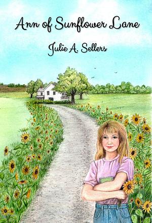 Ann of Sunflower Lane by Julie A. Sellers