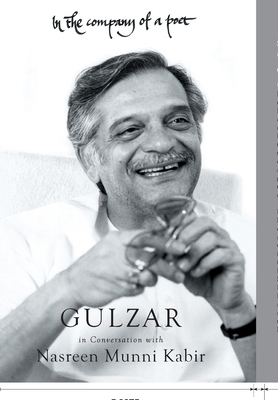 In the Company of a Poet: Gulzar in Conversation with Nasreen Munni Kabir by Nasreen Munni Kabir