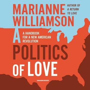 A Politics of Love: A Handbook for a New American Revolution by Marianne Williamson