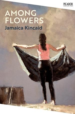 Among Flowers: A Walk in the Himalaya by Jamaica Kincaid